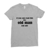 if you can read this the old man fell off Ladies Fitted T-Shirt