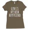 gym is my new boyfriend Ladies Fitted T-Shirt