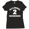 allergic 2 mornings funny slogan Ladies Fitted T-Shirt