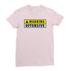 warning offensive mens funny Ladies Fitted T-Shirt