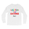 legends are born may Long Sleeve Shirts