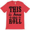 this is how we roll T-Shirt