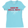 Suck my balls mate Ladies Fitted T-Shirt