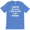 i run because i really like food T-Shirt