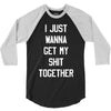 i just wanna get my shit together 3/4 Sleeve Shirt