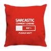 sarcastic comment loading please wait funny cool humour Throw Pillow