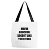 maybe broccoli doesn't like you either Tote Bags