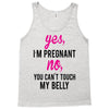 Yes I Am Pregnant No You Can't Touch My Belly Tank Top
