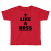 like a boss Toddler T-shirt
