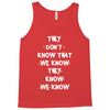 THEY DONT KNOW THAT WE KNOW THEY KNOW WE KNOW Tank Top