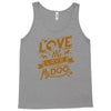 me love my dog Tank Top