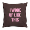 i woke up like this Throw Pillow