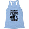 Surely Not Everybody Was Kung Fu Fighting Racerback Tank