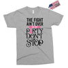 the fight ain't over so the party don't stop Exclusive T-shirt