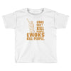 kill people funny Toddler T-shirt