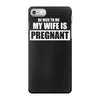 be nice to me my wife is pregnant funny iPhone 7 Case