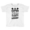 Be A Super Hero For Animals Go Vegan! Toddler T-shirt