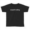 except for talking Toddler T-shirt