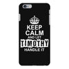 Keep Calm And Let Timothy Handle It iPhone 6/6s Plus Case