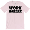 work harder T-Shirt