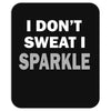 I Dont Sweat I Sparkle Mousepad