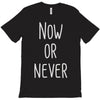 now or never T-Shirt