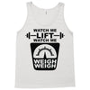 watch me lift watch me weigh weigh Tank Top