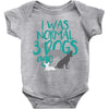 I WAS NORMAL 3 DOGS AGO Baby Onesie