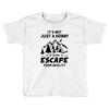 It's Not Just A Hobby It Is My Escape From Reality Toddler T-shirt
