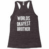 worlds okayest brother funny Racerback Tank