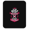 To The World He is Just a Mechanic But To Me That Mechanic Is My World Mousepad