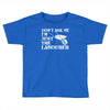 don't ask me i'm just the labourer Toddler T-shirt