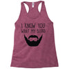 i know you want my beard Racerback Tank