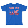 will you be my valentine Toddler T-shirt