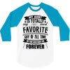 My Aunt Is Totally My Most Favorite Guy of All Time in the History of 3/4 Sleeve Shirt