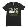 You Guys Want To Get Rufus Back Or What Sametimeless Ladies Fitted T-Shirt