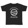 never forget pluto the planet Toddler T-shirt