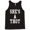 she's a thot   funny Tank Top
