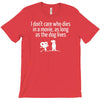 i don't care who dies in a movie T-Shirt