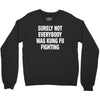 Surely Not Everybody Was Kung Fu Fighting Crewneck Sweatshirt
