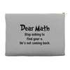 Dear Math Stop Asking To Find Your X, He Is Not Coming Back Accessory Pouches