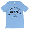 i love you more mom T-Shirt