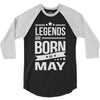 legends are born in may 3/4 Sleeve Shirt