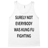 surely not everybody was kung fu fighting Tank Top