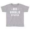 No Hablo Stupid Toddler T-shirt