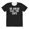 Go Ahead  Call The Cops All Over Women's T-shirt