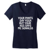 your pants say yoga but your ass says mcdonalds funny Women's V-Neck T-Shirt