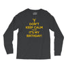 keep calm cause it s my birthday Long Sleeve Shirts