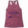 drop everything Racerback Tank