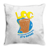 log it's better than bad it's good Throw Pillow